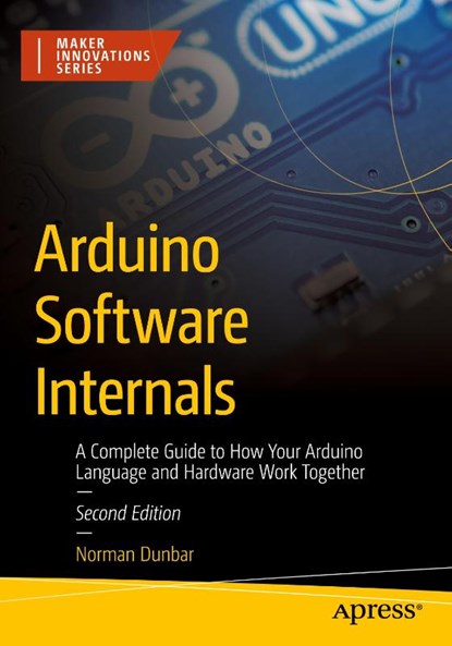 Arduino Software Internals, Norman Dunbar - Paperback - 9798868801709