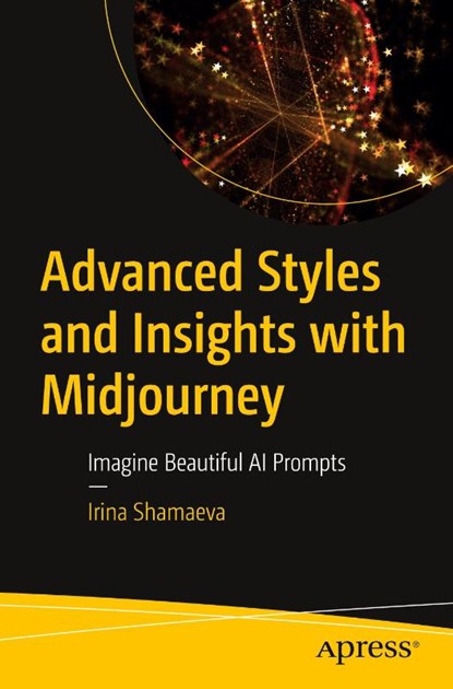 Advanced Styles and Insights with Midjourney, Irina Shamaeva - Paperback - 9798868803352