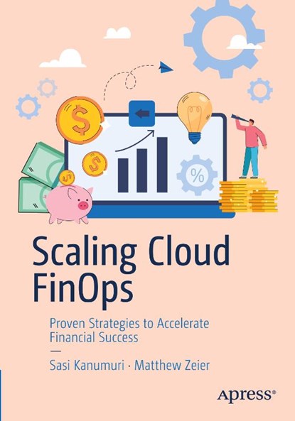 Scaling Cloud FinOps, Sasi Kanumuri ; Matthew Zeier - Paperback - 9798868803871
