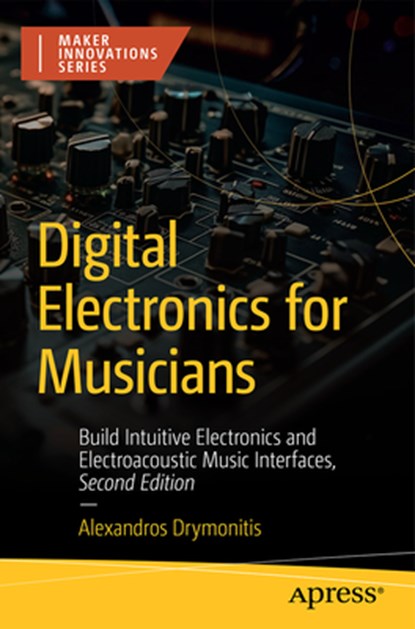 Digital Electronics for Musicians, Alexandros Drymonitis - Paperback - 9798868803932