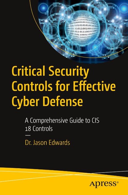 Critical Security Controls for Effective Cyber Defense, Dr. Jason Edwards - Paperback - 9798868805059