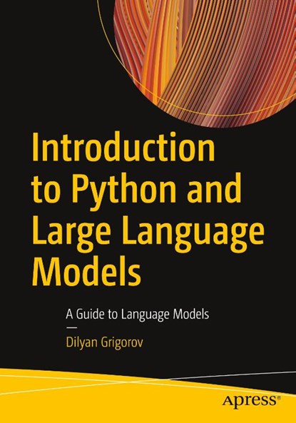 Introduction to Python and Large Language Models, Dilyan Grigorov - Paperback - 9798868805394
