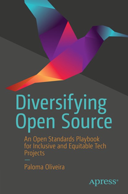Diversifying Open Source: An Open Standards Playbook for Inclusive and Equitable Tech Projects, Paloma Oliveira - Paperback - 9798868807688