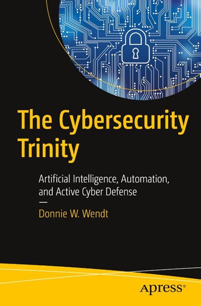 The Cybersecurity Trinity, Donnie W. Wendt - Paperback - 9798868809460