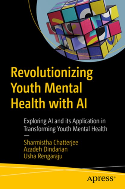 Revolutionizing Youth Mental Health with Ethical AI, Sharmistha Chatterjee ; Azadeh Dindarian ; Usha Rengaraju - Paperback - 9798868811852