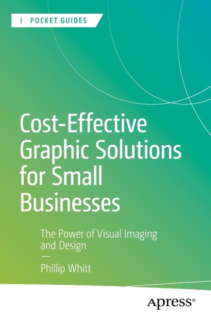 Cost-Effective Graphic Solutions for Small Businesses, Phillip Whitt - Paperback - 9798868811913