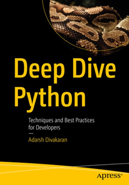 Deep Dive Python: Techniques and Best Practices for Developers, Adarsh Divakaran - Paperback - 9798868812606