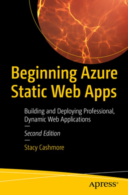 Beginning Azure Static Web Apps: Building and Deploying Professional, Dynamic Web Applications, Stacy Cashmore - Paperback - 9798868813207