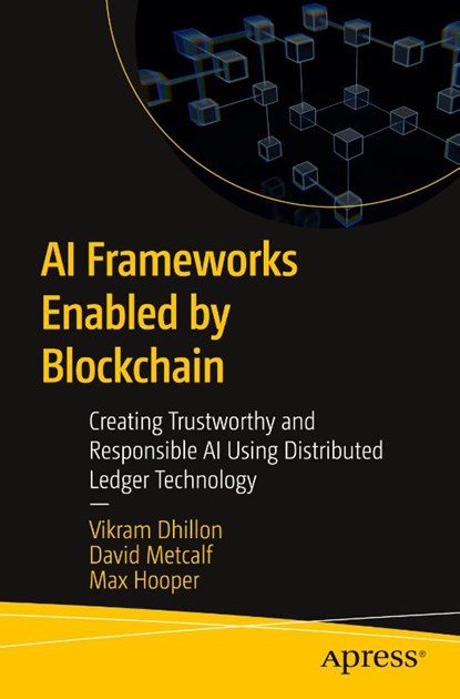 AI Frameworks Enabled by Blockchain, Vikram Dhillon ; David Metcalf ; Max Hooper - Paperback - 9798868814013