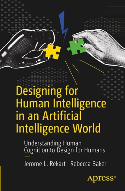 Designing for Human Intelligence in an Artificial Intelligence World, Jerome L. Rekart ; Rebecca Baker - Paperback - 9798868814174