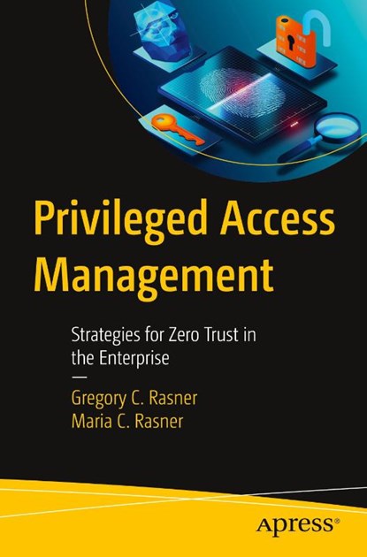 Privileged Access Management, Gregory C. Rasner ; Maria C. Rasner - Paperback - 9798868814303