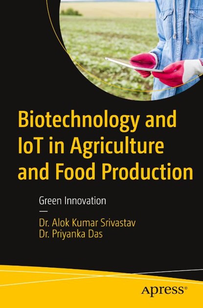 Biotechnology and IoT in Agriculture and Food Production, Dr. Alok Kumar Srivastav ; Dr. Priyanka Das - Paperback - 9798868814686