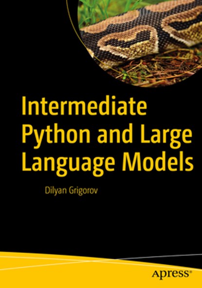 Intermediate Python and Large Language Models, Dilyan Grigorov - Paperback - 9798868814747