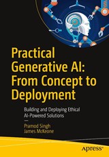 Practical Generative AI: From Concept to Deployment - Pramod Singh ; James McKeone - 9798868814785