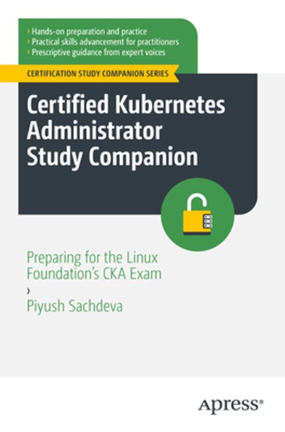 Certified Kubernetes Administrator Study Companion: Preparing for the Linux Foundation's CKA Exam, Piyush Sachdeva - Paperback - 9798868815126