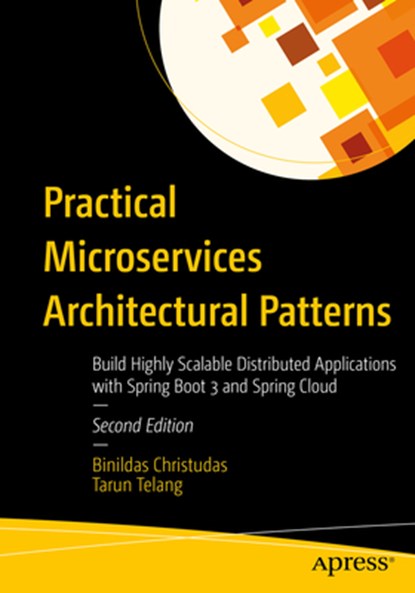 Practical Microservices Architectural Patterns: Build Highly Scalable Distributed Applications with Spring Boot 3 and Spring Cloud, Binildas Christudas - Paperback - 9798868816055