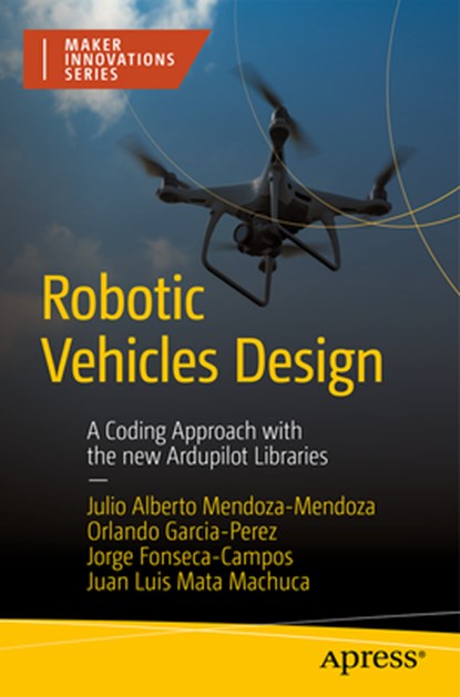 Robotic Vehicles Design, Julio Alberto Mendoza-Mendoza ; Orlando Garcia-Perez ; Jorge Fonseca-Campos ; Juan Luis Mata-Machuca - Paperback - 9798868817502