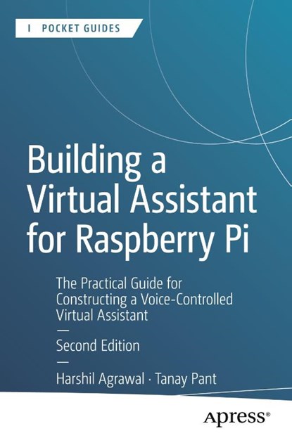 Building a Virtual Assistant for Raspberry Pi, Harshil Agrawal ; Tanay Pant - Paperback - 9798868817595