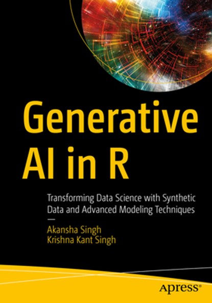Generative AI in R: Transforming Data Science with Synthetic Data and Advanced Modeling Techniques, Akansha Singh - Paperback - 9798868817625