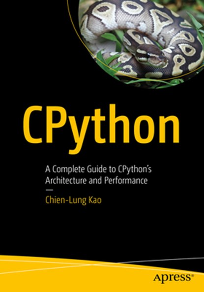 Cpython: A Complete Guide to Cpython's Architecture and Performance, Chien-Lung Kao - Paperback - 9798868817687