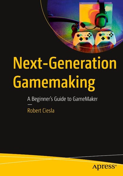 Next-Generation Gamemaking, Robert Ciesla - Paperback - 9798868817779