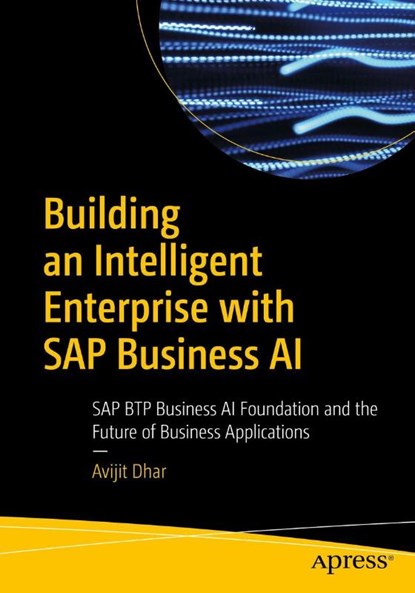 Building an Intelligent Enterprise with SAP Business AI, Avijit Dhar - Paperback - 9798868819797