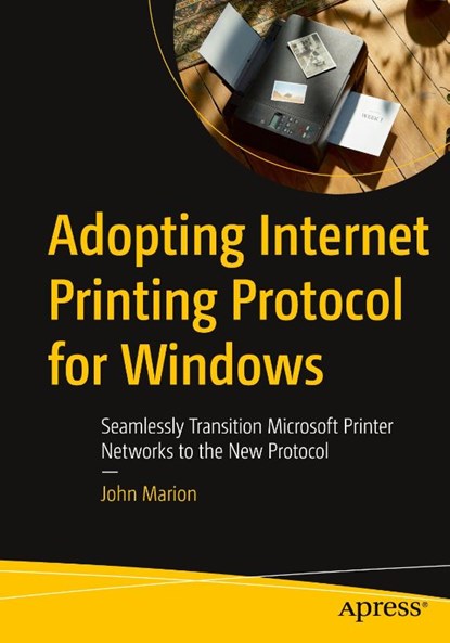 Adopting Internet Printing Protocol for Windows, John Marion - Paperback - 9798868820090