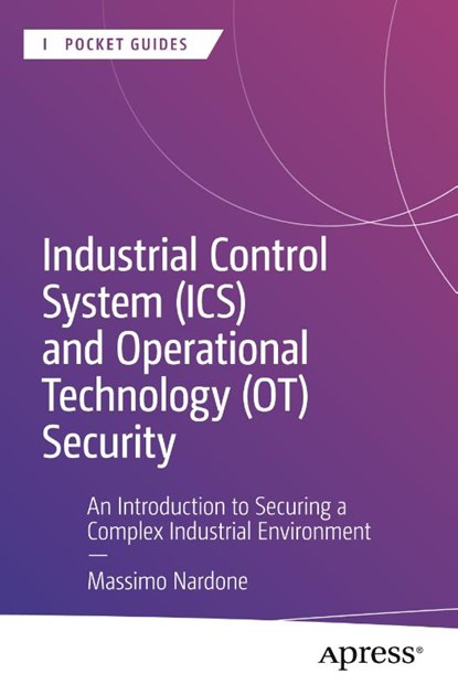 Industrial Control System (ICS) and Operational Technology (OT) Security, Massimo Nardone - Paperback - 9798868820151
