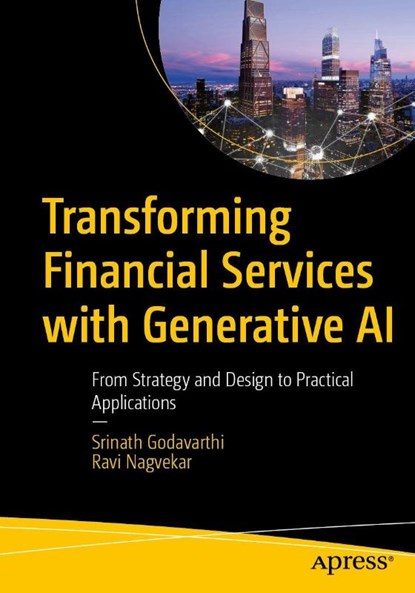 Transforming Financial Services with Generative AI, Srinath Godavarthi ; Ravi Nagvekar - Paperback - 9798868820526
