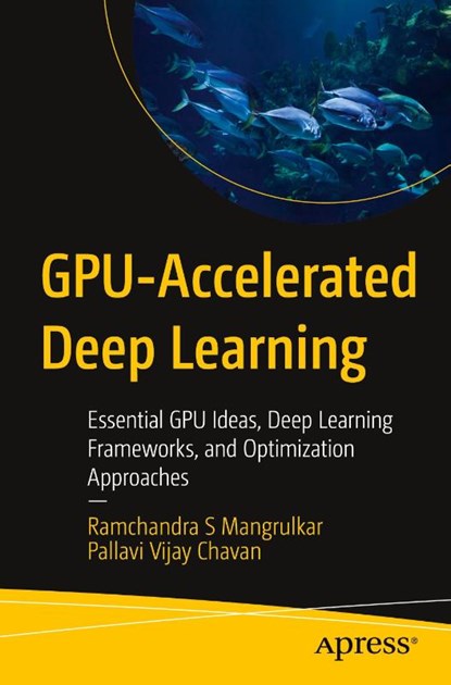 GPU-Accelerated Deep Learning, Ramchandra S Mangrulkar ; Pallavi Vijay Chavan - Paperback - 9798868820823