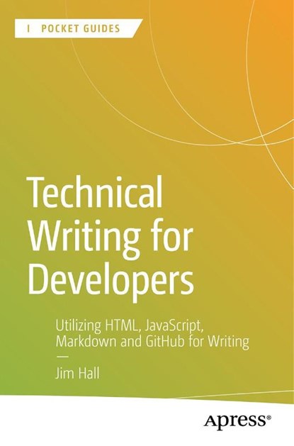 Technical Writing for Developers, Jim Hall - Paperback - 9798868821103