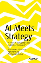 AI Meets Strategy - Anshuman Srivastava ; Abhinav Garg ; Anshuman Mishra - 9798868821387