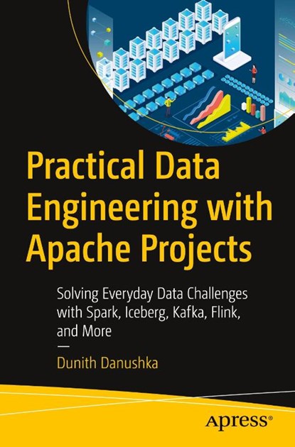 Practical Data Engineering with Apache Projects, Dunith Danushka - Paperback - 9798868821417