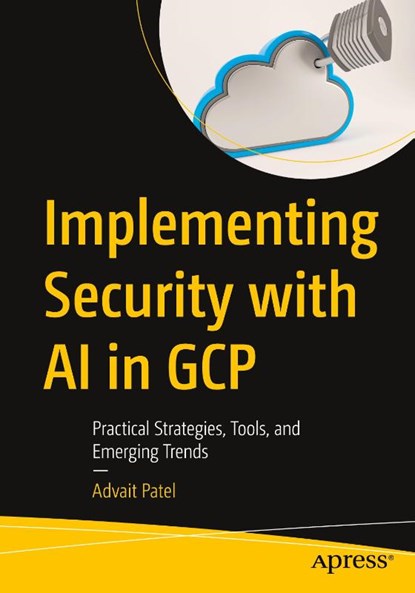 Implementing Security with AI in GCP, Advait Patel - Paperback - 9798868822124