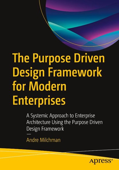 The Purpose Driven Design Framework for Modern Enterprises, Andre Milchman - Paperback - 9798868822223
