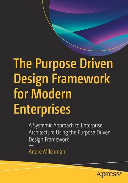 The Purpose Driven Design Framework for Modern Enterprises, Andre Milchman - Paperback - 9798868822223