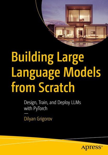 Building Large Language Models from Scratch, Dilyan Grigorov - Paperback - 9798868822964