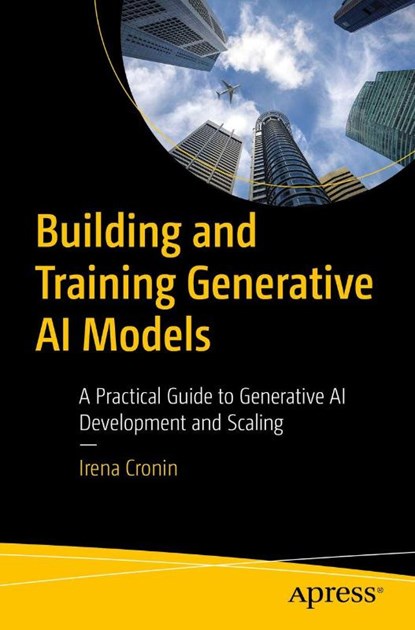 Building and Training Generative AI Models, Irena Cronin - Paperback - 9798868823312