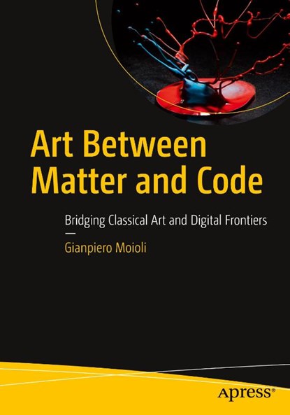 Art Between Matter and Code, Gianpiero Moioli - Paperback - 9798868823756