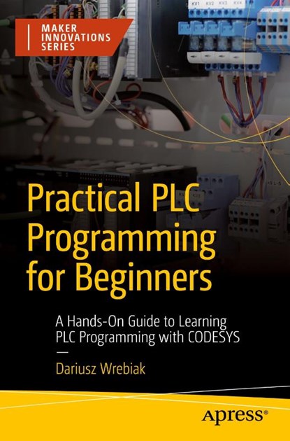 Practical PLC Programming for Beginners, Dariusz Wrebiak - Paperback - 9798868824296