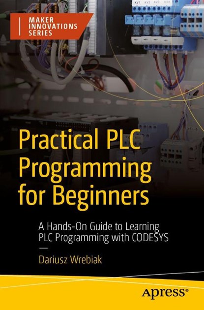 Practical PLC Programming for Beginners, Dariusz Wrebiak - Paperback - 9798868824296