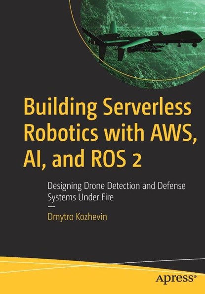 Building Serverless Robotics with AWS, AI, and ROS 2, Dmytro Kozhevin - Paperback - 9798868824975