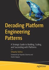 Decoding Platform Engineering Patterns - Shweta Vohra - 9798868825545