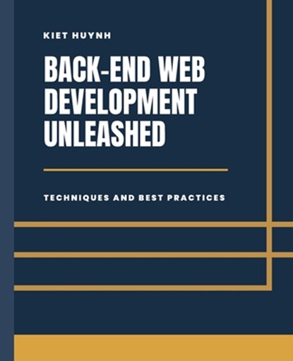 Back-End Development Unleashed, Kiet Huynh - Paperback - 9798868904127
