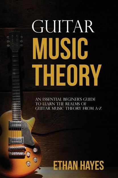 Guitar Music Theory, Ethan Hayes - Paperback - 9798868919398