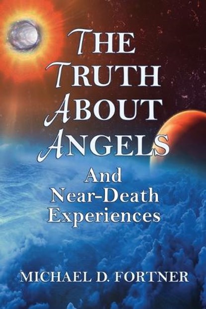 The Truth About Angels and Near-Death Experiences, Michael D. Fortner - Paperback - 9798868919565