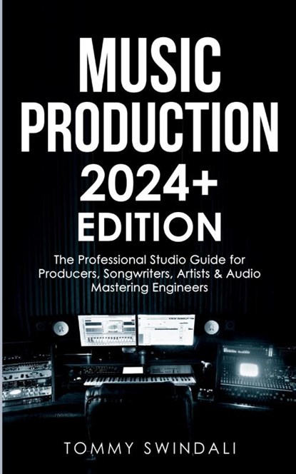 Music Production 2024+ Edition, Tommy Swindali - Paperback - 9798868925849