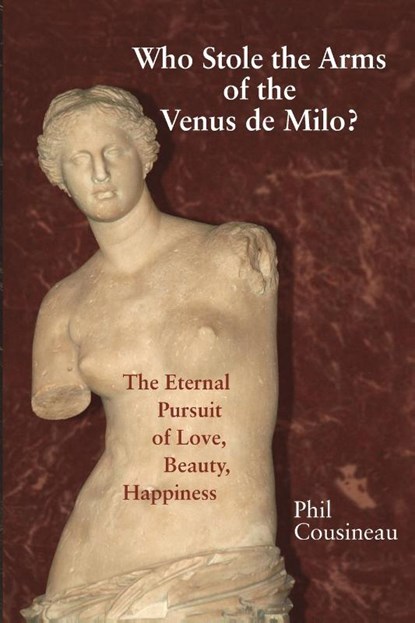 Who Stole the Arms of the Venus de Milo?, Phil Cousineau - Paperback - 9798868926587