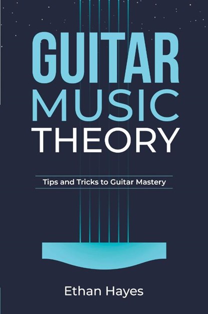 Guitar Music Theory, Ethan Hayes - Paperback - 9798868931451