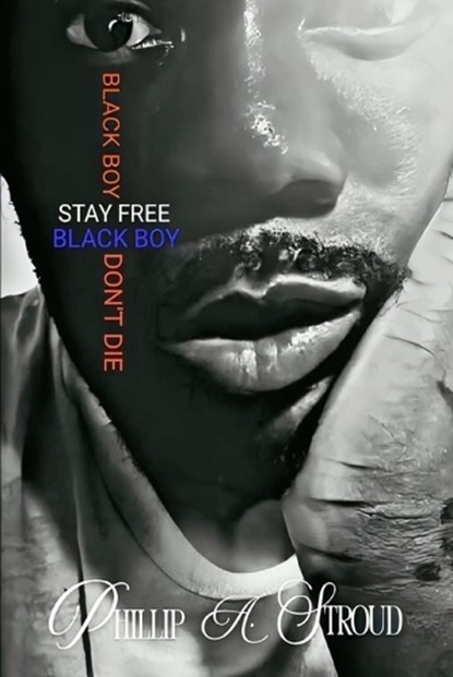 Black Boy, Stay Free. Black Boy, Don't Die., Phillip A Stroud - Paperback - 9798868937736